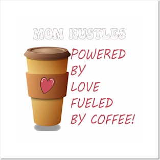 Funny Mom Hustles Powered By Love Fueled By Coffee Posters and Art